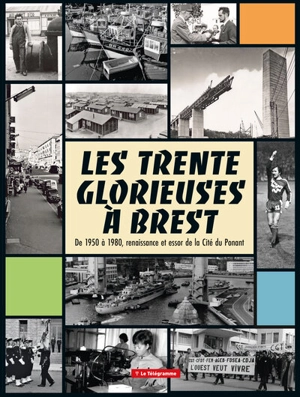 Les Trente Glorieuses à Brest : de 1950 à 1980, renaissance et essor de la cité du Ponant - Laure Le Fur