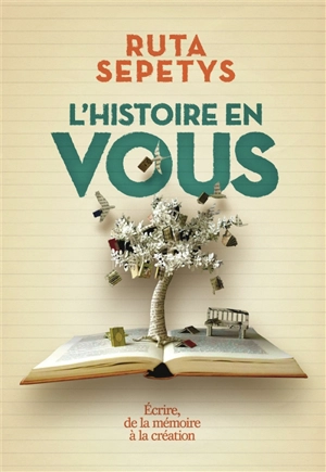 L'histoire en vous : écrire, de la mémoire à la création - Ruta Sepetys