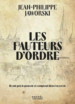 Les fauteurs d'ordre - Jean-Philippe Jaworski