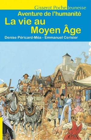 La vie au Moyen Age - Denise Péricard-Méa
