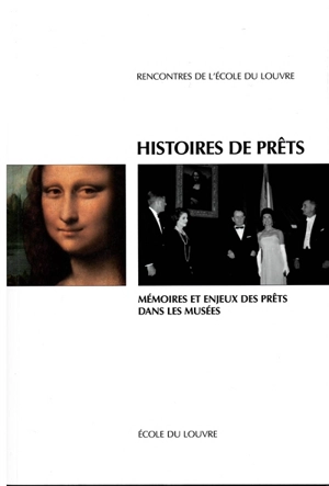 Histoire de prêts : mémoires et enjeux des prêts dans les musées : actes du colloque Ecole du Louvre-IIHMC-CNRS-ENS 28, 29 septembre 2017