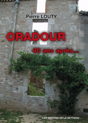 Oradour : 80 ans après... - Pierre Louty