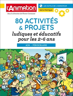 80 ACTIVITES ET PROJETS LUDIQUES ET EDUCATIFS POUR LES 2-6 ANS - Florent Contassot