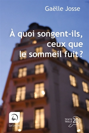 A quoi songent-ils, ceux que le sommeil fuit ? : microfictions - Gaëlle Josse