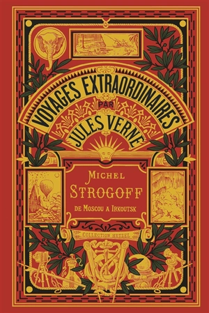 Voyages extraordinaires. Michel Strogoff : de Moscou à Irkoutsk. Vol. 1 - Jules Verne