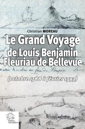 Le grand voyage de Louis Benjamin Fleuriau de Bellevue (octobre 1788 à février 1793) - Christian Moreau