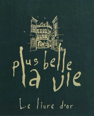 Plus belle la vie : le livre d'or - Isabelle Morini-Bosc