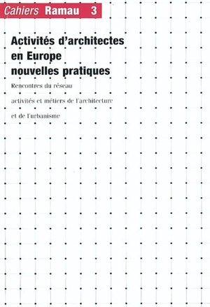 Activités d'architectes en Europe : nouvelles pratiques - Réseau Activités et métiers de l'architecture et de l'urbanisme (France). Rencontres (3 ; 2002 ; Paris)