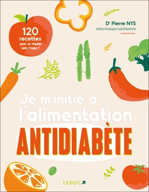 Je m'initie à l'alimentation antidiabète : 120 recettes pour se régaler sans risque ! - Pierre Nys