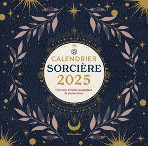 Sorcières : potions, rituels magiques & protections : calendrier 2025 - Marie d' Hennezel