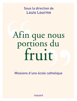 Afin que nous portions du fruit : missions d'une école catholique