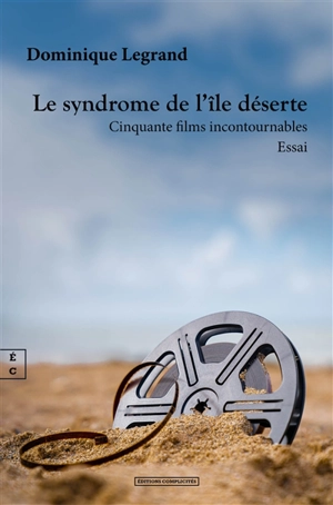 Le syndrome de l'île déserte : cinquante films incontournables - Dominique Legrand