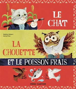 Le chat, la chouette et le poisson frais - Nadine Robert