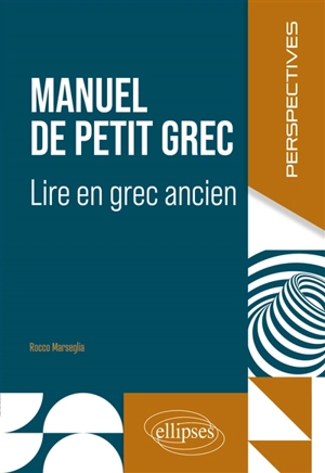 Manuel de petit grec : lire en grec ancien - Rocco Marseglia