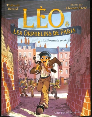 Léo & les orphelins de Paris. Vol. 1. La formule secrète - Thibault Bérard