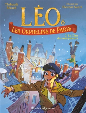 Léo & les orphelins de Paris. Vol. 2. Le clan des maraudeurs - Thibault Bérard