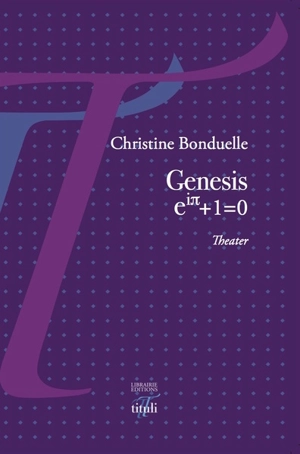 Genesis : eip + 1 = 0 : theater - Christine Bonduelle