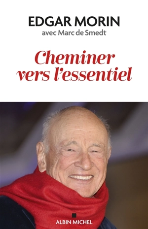 Cheminer vers l'essentiel - Edgar Morin