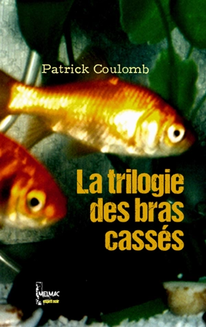 La trilogie des bras cassés - Patrick Coulomb