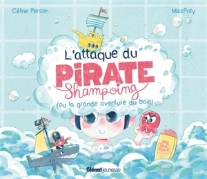 L'attaque du pirate Shampoing (ou la grande aventure du bain) - Céline Person