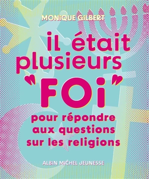 Il était plusieurs foi : pour répondre aux questions sur les religions - Monique Gilbert