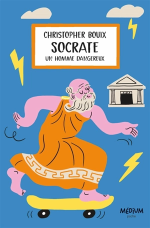 Socrate : un homme dangereux - Christopher Bouix