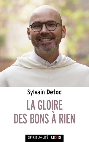 La gloire des bons à rien : petit guide à l'usage des cathos découragés - Sylvain Detoc