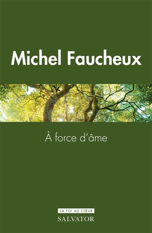 A force d'âme - Michel Faucheux