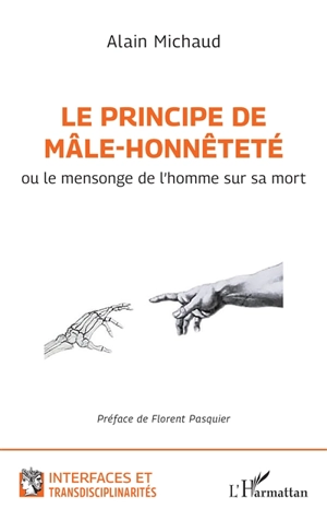 Le principe de mâle-honnêteté ou Le mensonge de l'homme sur sa mort - Alain Michaud