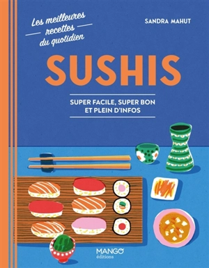 Sushis : super facile, super bon et plein d'infos - Sandra Mahut