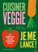 Cuisiner veggie : je me lance ! : les premiers pas vers une alimentation végétale - Stéphanie Tresch-Medici
