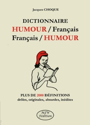 Dictionnaire humour-français français-humour : plus de 2.000 définitions drôles, originales, absurdes, inédites - Jacques Choque