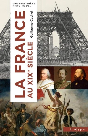 La France au XIXe siècle : l'onde de choc de la Révolution - Guillaume Cuchet