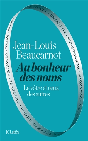 Au bonheur des noms : le vôtre et ceux des autres - Jean-Louis Beaucarnot