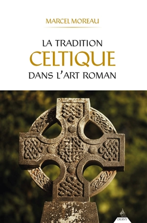 La tradition celtique dans l'art roman - Marcel Moreau