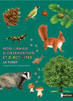 Mon cahier d'observation et d'activités. La forêt - François Lasserre