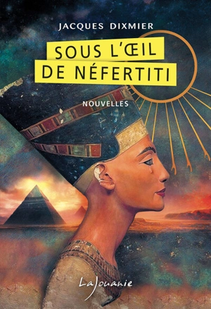 Sous l'oeil de Néfertiti - Jacques Dixmier