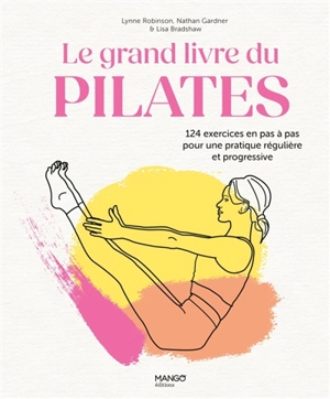 Le grand livre du Pilates : 124 exercices en pas à pas pour une pratique régulière et progressive - Lynne Robinson