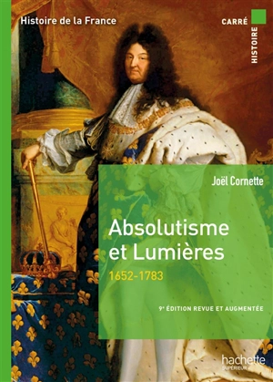 Histoire de la France. Absolutisme et Lumières, 1652-1783 - Joël Cornette