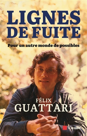 Lignes de fuite : pour un autre monde de possibles - Félix Guattari