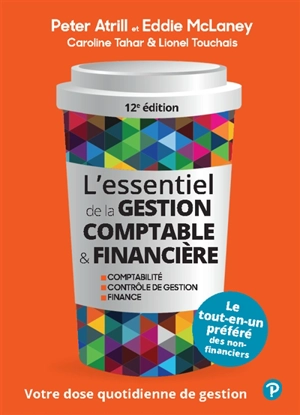 L'essentiel de la gestion comptable & financière : comptabilité, contrôle de gestion, finance : votre dose quotidienne de gestion, le tout-en-un préféré des non-financiers - Peter Atrill