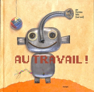 Au travail ! - Christian Voltz