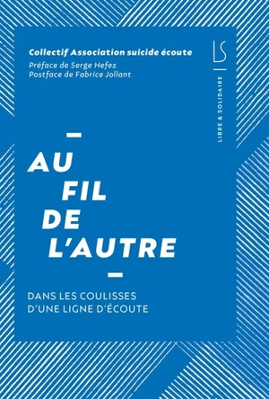 Au fil de l'autre : dans les coulisses d'une ligne d'écoute - Association Suicide écoute