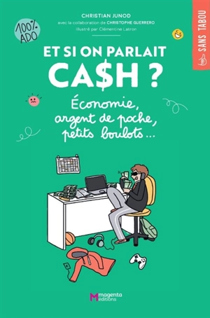 Et si on parlait cash ? : économie, argent de poche, petits boulots... : 100 % ado - Christian Junod