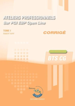 Ateliers professionnels sur PGI EBP Open Line : BTS CG : corrigé. Vol. 1 - Robert Wipf