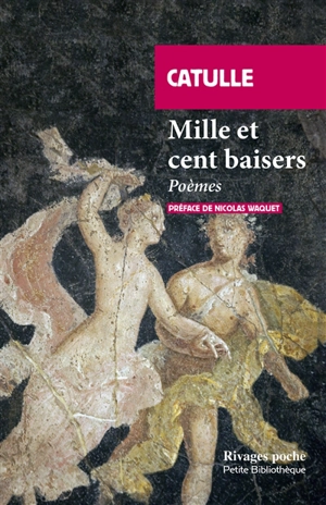 Mille et cent baisers : poèmes - Catulle