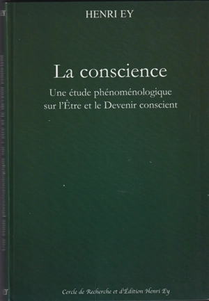 La Conscience. Une étude phénoménologique sur l'être et le devenir conscient. - Henri Ey