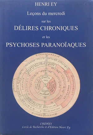 Leçons du mercredi sur les Délires chroniques et les psychoses paranoïaques - Henri Ey