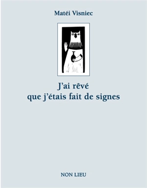 J'ai rêvé que j'étais fait de signes - Matéï Visniec