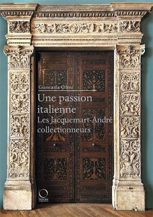 Une passion italienne : les Jacquemart-André collectionneurs - Giancarla Cilmi